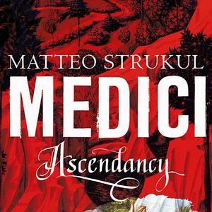 Medici: Ascendancy by Matteo Strukul