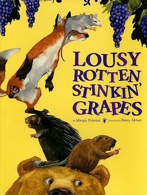 Lousy Rotten Stinkin' Grapes by Margie Palatini, Barry Moser