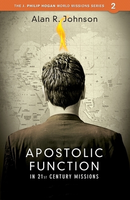 Apostolic function: In 21st Century Missions by Alan Johnson