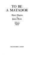 To be a Matador by James Myers, Henry Higgins