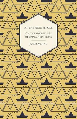 The English at the North Pole; Or, Part I. of the Adventures of Captain Hatteras by Jules Verne
