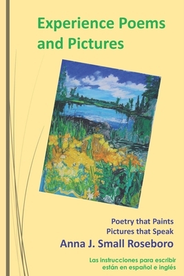 Experience Poems and Pictures: Poetry that Paints Pictures that Speak by Anna J. Small Roseboro