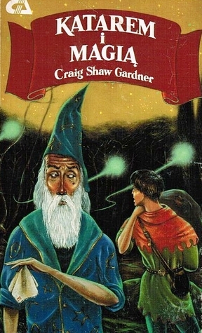 Katarem i magią by Craig Shaw Gardner, Jacek Gałązka