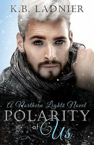 Polarity of Us: A Northern Lights Novel by K.B. Ladnier