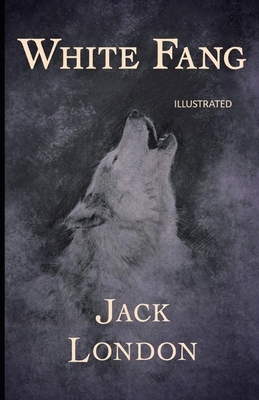 White Fang Illustrated by Jack London