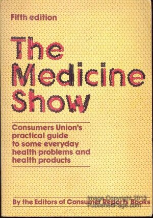 The Medicine show : Consumers Union's practical guide to some everyday health problems and health products by Consumer Reports