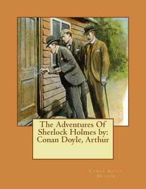 The Adventures Of Sherlock Holmes by: Conan Doyle, Arthur by Arthur Conan Doyle