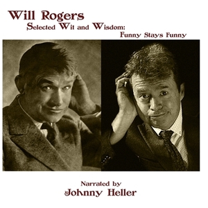 Will Rogers--Selected Wit & Wisdom: Funny Stays Funny by Will Rogers, Johnny Heller