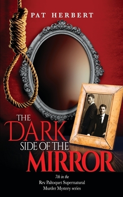 The Dark Side of the Mirror (Book 7 in the Reverend Paltoquet supernatural mystery series) by Pat Herbert