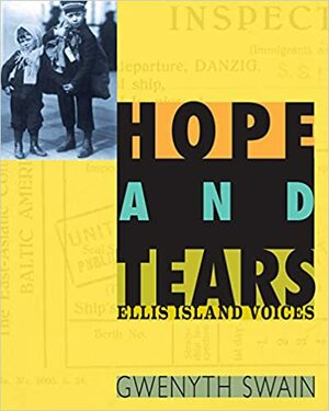 Hope and Tears: Ellis Island Voices by Gwenyth Swain