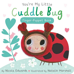 You're My Little Cuddle Bug: Finger Puppet Book by Nicola Edwards