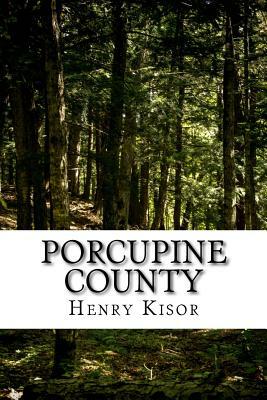 Porcupine County by Henry Kisor