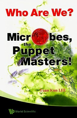 Who Are We? Microbes the Puppet Masters! by Yuan Kun Lee