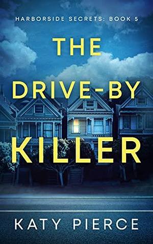 The Drive-By Killer by Katy Pierce, Katy Pierce