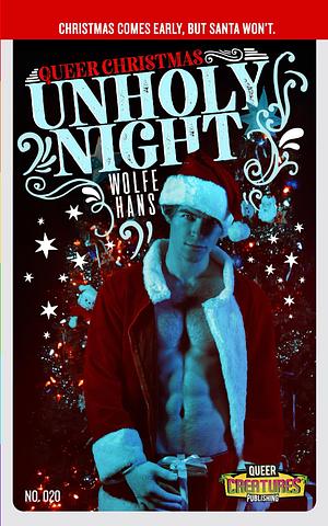 Queer Christmas: Unholy Night (Queer Creature Publishing) by Wolfe Hans