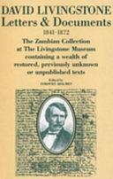 David Livingstone: Letters &amp; Documents, 1841-1872 : the Zambian Collection at the Livingstone Museum, Containing a Wealth of Restored, Previously Unknown Or Unpublished Texts by Timothy Holmes