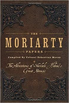 The Moriarty Papers: The Schemes and Adventures of the Great Nemesis of Sherlock Holmes by Viv Croot