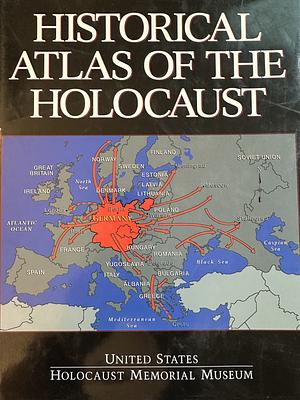 Historical Atlas of the Holocaust by United States Holocaust Memorial Museum