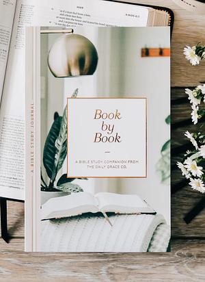 Book by Book: a Bible Study Companion from the Daily Grace Co by The Daily Grace Co.