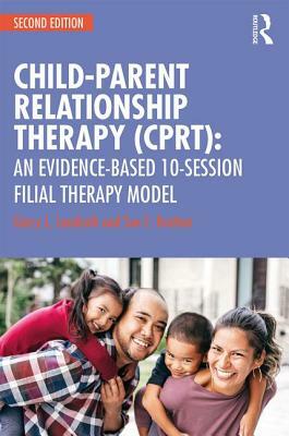 Child-Parent Relationship Therapy (Cprt): An Evidence-Based 10-Session Filial Therapy Model by Garry L. Landreth, Sue C. Bratton