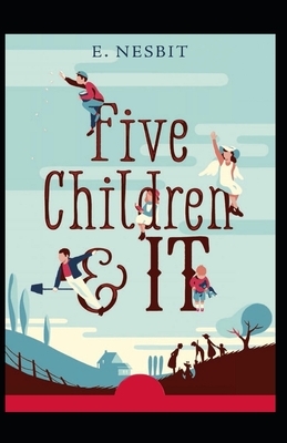 Five Children and It Illustrated by E. Nesbit