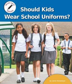 Should Kids Wear School Uniforms? by Janie Havemeyer