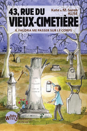 43, rue du vieux cimetière : Il faudra me passer sur le corps by Kate Klise