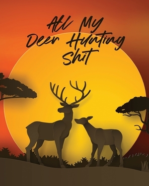 All My Deer Hunting Shit: Favorite Pastime - Crossbow Archery - Activity Sports by Patricia Larson