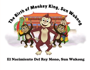 The Birth of Monkey King, Sun Wu Kong / El Nacimiento Del Rey Mono, Sun Wukong by David Whitebread, Lorna Ayton, Kit Cheung