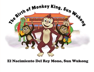 The Birth of Monkey King, Sun Wu Kong / El Nacimiento Del Rey Mono, Sun Wukong by David Whitebread, Kit Cheung, Lorna Ayton