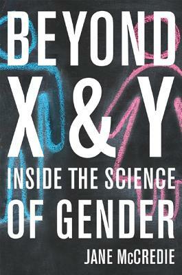 Beyond X and Y: Inside the Science of Gender by Jane McCredie