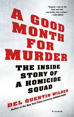A Good Month for Murder: The Inside Story of a Homicide Squad by Del Quentin Wilber