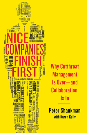 Nice Companies Finish First: Why Cutthroat Management Is Over--and Collaboration Is In by Peter Shankman