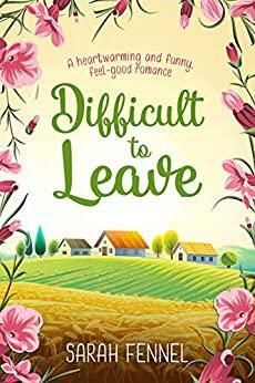 Difficult to Leave: Set in an English village which seems destined never to be sleepy... by Sarah Fennel
