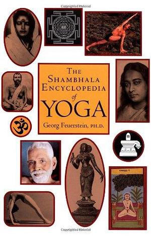 The Shambhala Encyclopedia of Yoga by Georg Feuerstein