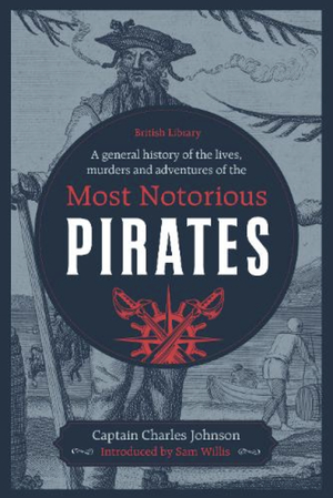 A General History of the Lives, Murders and Adventures of the Most Notorious Pirates by Charles Johnson