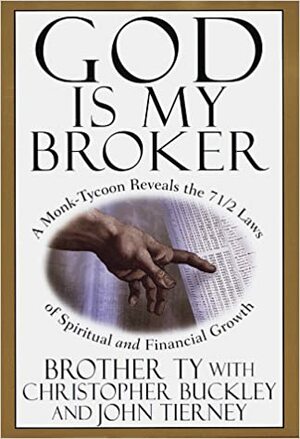 God is My Broker: A Monk-Tycoon Reveals the 7 1/2 Laws of Spiritual and Financial Growth by Christopher Buckley
