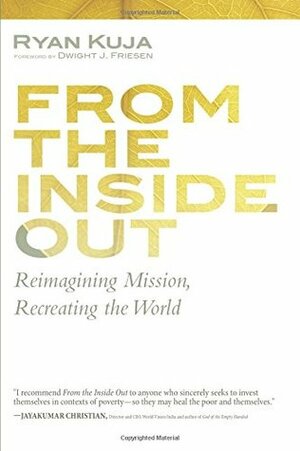 From the Inside Out by Dwight J. Friesen, Ryan Kuja