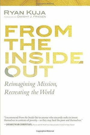 From the Inside Out by Ryan Kuja, Dwight J. Friesen