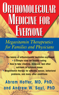 Orthomolecular Medicine for Everyone: Megavitamin Therapeutics for Families and Physicians by Andrew W. Saul, Abram Hoffer