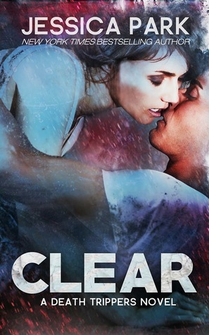 Clear: A Death Trippers Novel by Jessica Park