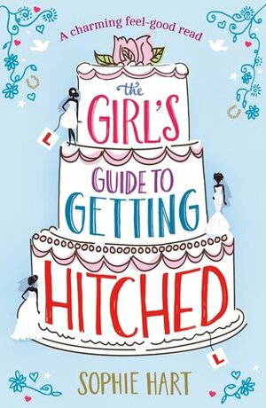 The Girl's Guide to Getting Hitched by Sophie Hart