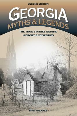 Georgia Myths and Legends: The True Stories Behind History's Mysteries by Don Rhodes
