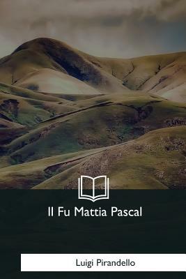 Il fu Mattia Pascal by Luigi Pirandello