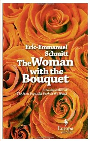 The Woman with the Bouquet by Éric-Emmanuel Schmitt