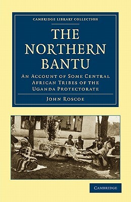 The Northern Bantu by John Roscoe