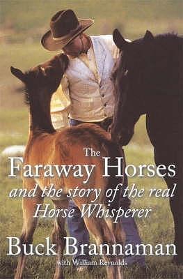 The Faraway Horses and the Story of the Real Horse Whisperer by Buck Brannaman, Buck Brannaman