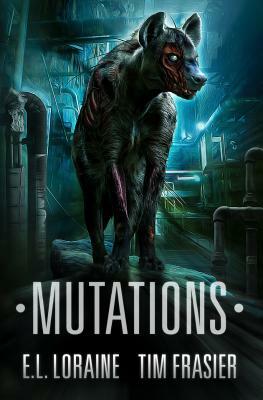 Mutations: a Pathogen novel by Tim Frasier, E. L. Loraine