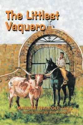 The Littlest Vaquero: Texas' First Cowboys and How They Helped Win the American Revolution by Maurine Liles