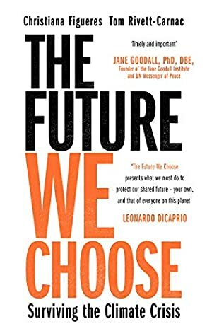 The Future We Choose: How to End the Climate Crisis by Christiana Figueres, Tom Rivett-Carnac
